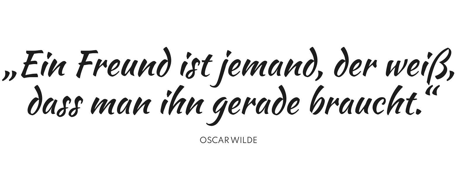 Leben mit Brustkrebs: Spruch - „Ein Freund ist jemand, der weiß, dass man ihn gerade braucht.“
