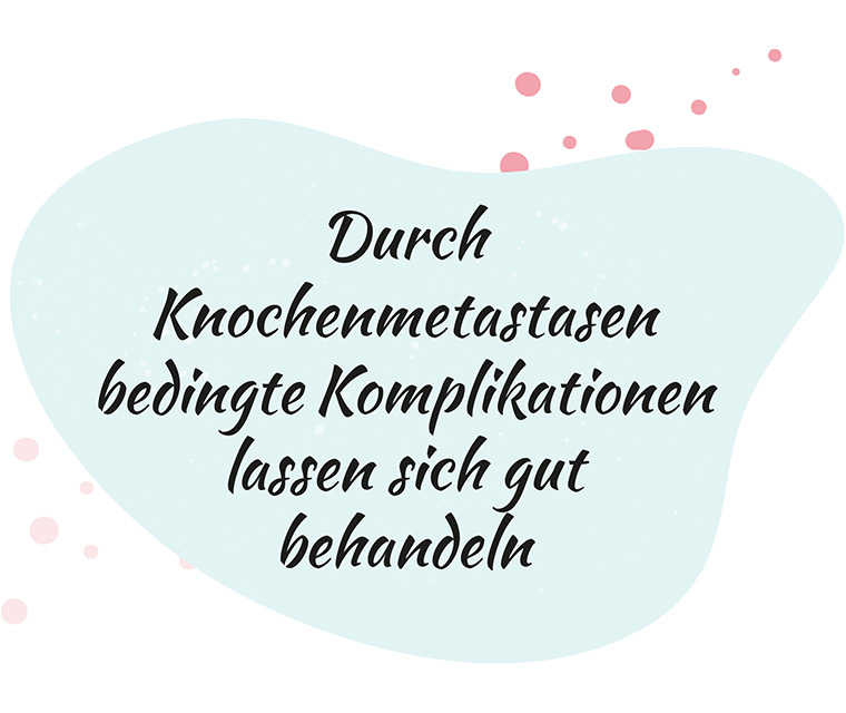 Leben mit Brustkrebs: Spruch Durch Knochenmetastasen bedingte Komplikationen lassen sich gut behandeln